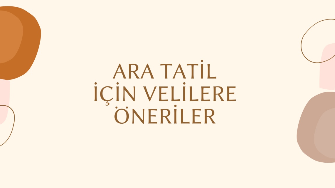 ARA TATİL İÇİN  VELİLERE ÖNERİLER BROŞÜRÜMÜZ YAYINLANMIŞTIR.